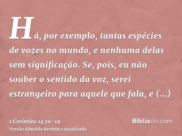 Há, por exemplo, tantas espécies de vozes no mundo, e nenhuma delas sem significação.Se, pois, eu não souber o sentido da voz, serei estrangeiro para aquele que