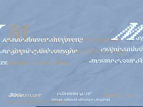 Mas, se não houver intérprete, esteja calado na igreja e fale consigo mesmo e com Deus.