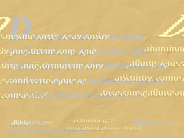 Da mesma sorte, se as coisas inanimadas que fazem som, seja flauta, seja cítara, não formarem sons distintos, como se conhecerá o que se toca com a flauta ou co
