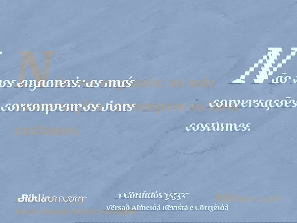 Não vos enganeis: as más conversações corrompem os bons costumes.