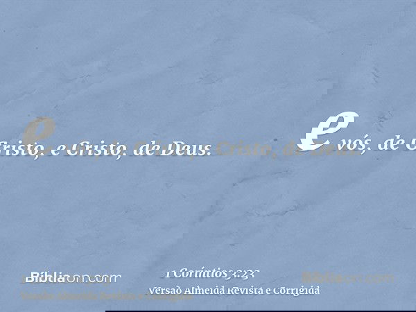 e vós, de Cristo, e Cristo, de Deus.