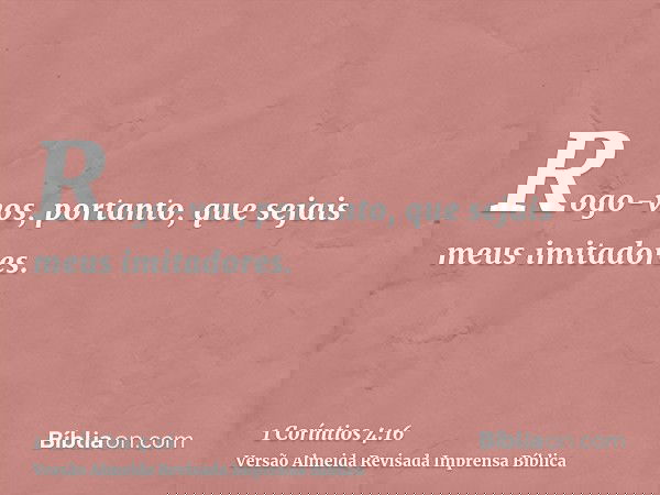 Rogo-vos, portanto, que sejais meus imitadores.