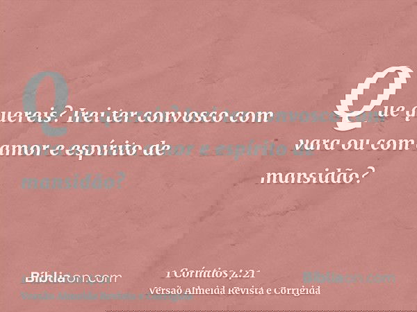 Que quereis? Irei ter convosco com vara ou com amor e espírito de mansidão?