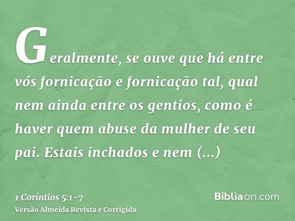 Geralmente, se ouve que há entre vós fornicação e fornicação tal, qual nem ainda entre os gentios, como é haver quem abuse da mulher de seu pai.Estais inchados 