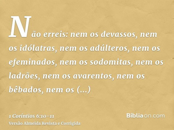 Não erreis: nem os devassos, nem os idólatras, nem os adúlteros, nem os efeminados, nem os sodomitas, nem os ladrões, nem os avarentos, nem os bêbados, nem os m