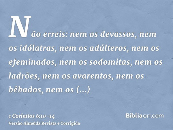 Não erreis: nem os devassos, nem os idólatras, nem os adúlteros, nem os efeminados, nem os sodomitas, nem os ladrões, nem os avarentos, nem os bêbados, nem os m