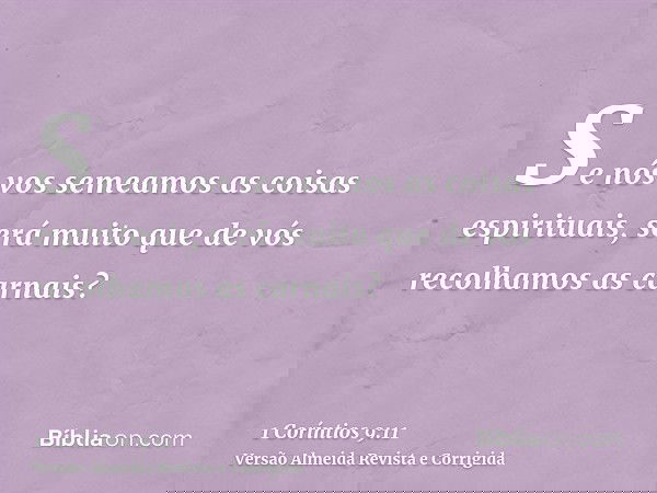 Se nós vos semeamos as coisas espirituais, será muito que de vós recolhamos as carnais?