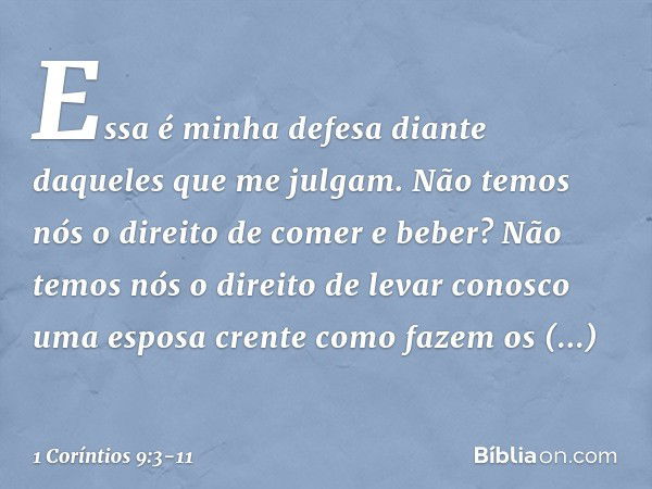 Essa é minha defesa diante daqueles que me julgam. Não temos nós o direito de comer e beber? Não temos nós o direito de levar conosco uma esposa crente como faz