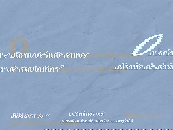 Ou só eu e Barnabé não temos direito de deixar de trabalhar?