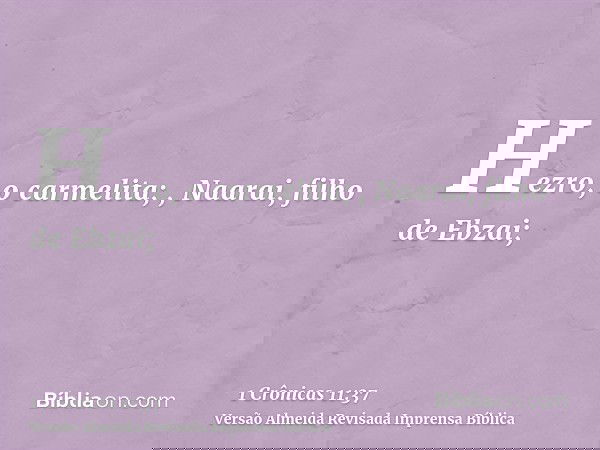 Hezro, o carmelita; , Naarai, filho de Ebzai;