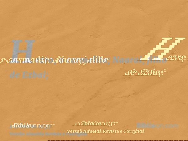 Hezro, o carmelita; Naarai, filho de Ezbai;