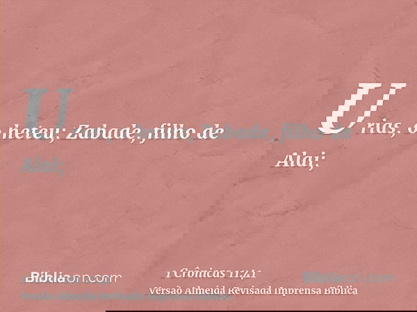Urias, o heteu; Zabade, filho de Alai;
