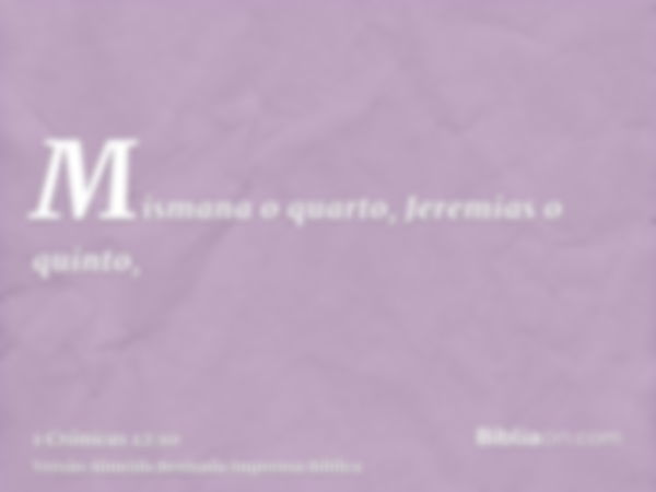 Mismana o quarto, Jeremias o quinto,