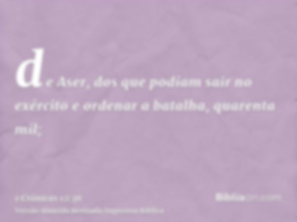 de Aser, dos que podiam sair no exército e ordenar a batalha, quarenta mil;