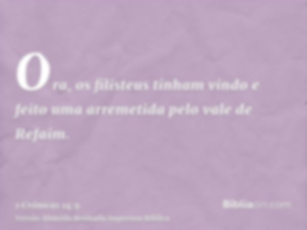 Ora, os filisteus tinham vindo e feito uma arremetida pelo vale de Refaim.