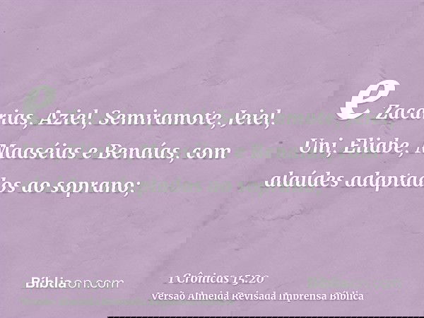 e Zacarias, Aziel, Semiramote, Jeiel, Uni, Eliabe, Maaséias e Benaías, com alaúdes adaptados ao soprano;