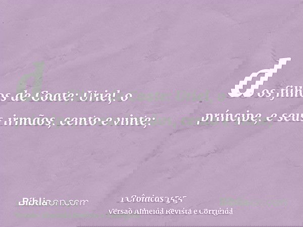 dos filhos de Coate: Uriel, o príncipe, e seus irmãos, cento e vinte;