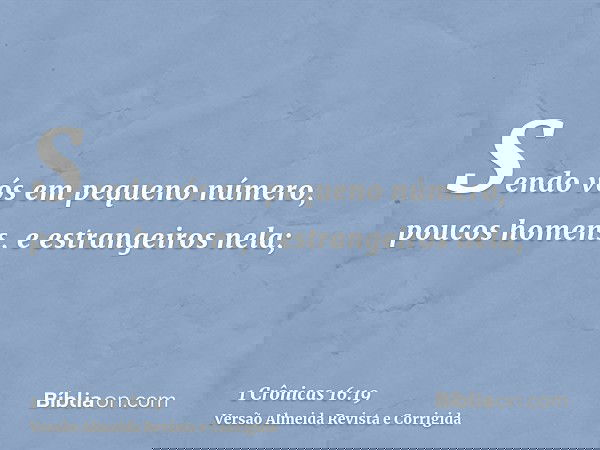 Sendo vós em pequeno número, poucos homens, e estrangeiros nela;