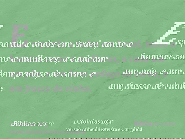 E repartiu a todos em Israel, tanto a homens como a mulheres, a cada um um pão, e um bom pedaço de carne, e um frasco de vinho.