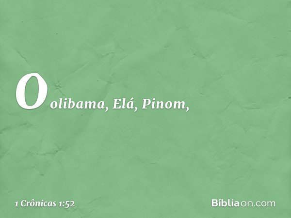 Oolibama, Elá, Pinom, -- 1 Crônicas 1:52