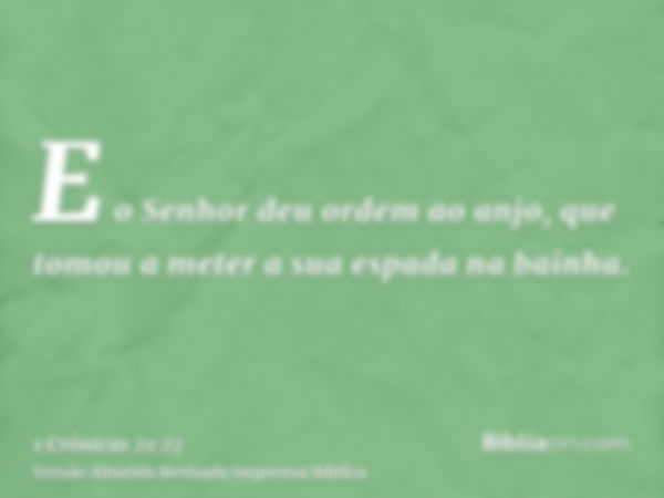 E o Senhor deu ordem ao anjo, que tomou a meter a sua espada na bainha.