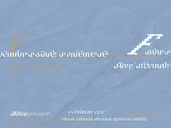 Falou o Senhor a Gade, o vidente de Davi, dizendo: