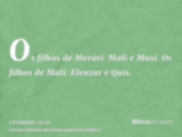 Os filhos de Merári: Mali e Musi. Os filhos de Mali: Eleazar e Quis.