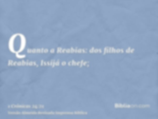 Quanto a Reabias: dos filhos de Reabias, Issijá o chefe;