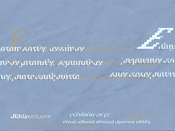 E lançaram sortes, assim os pequenos como os grandes, segundo as suas casas paternas, para cada porta.