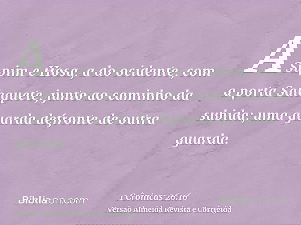 A Supim e Hosa, a do ocidente, com a porta Salequete, junto ao caminho da subida; uma guarda defronte de outra guarda.