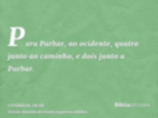 Para Parbar, ao ocidente, quatro junto ao caminho, e dois junto a Parbar.