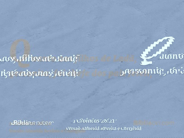 Quanto aos filhos de Ladã, gersonita, foi chefe dos pais Jeieli,