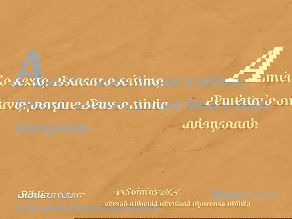 Amiel o sexto, Issacar o sétimo, Peuletai o oitavo; porque Deus o tinha abençoado.