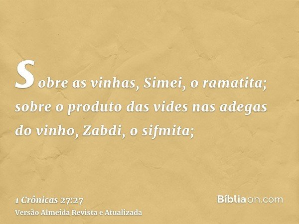 sobre as vinhas, Simei, o ramatita; sobre o produto das vides nas adegas do vinho, Zabdi, o sifmita;