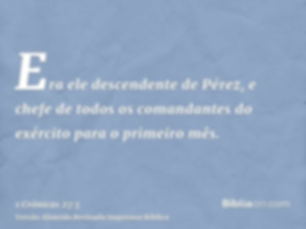 Era ele descendente de Pérez, e chefe de todos os comandantes do exército para o primeiro mês.