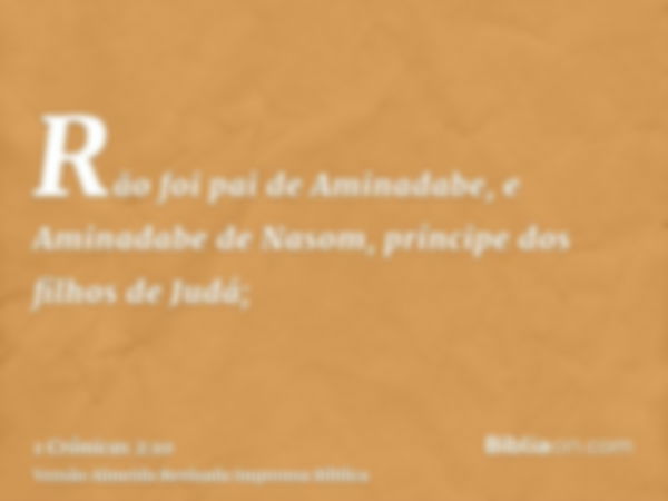 Rão foi pai de Aminadabe, e Aminadabe de Nasom, príncipe dos filhos de Judá;