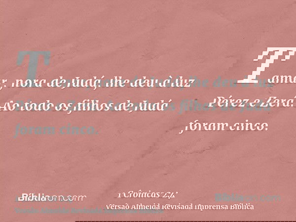 Tamar, nora de Judá, lhe deu à luz Pérez e Zerá. Ao todo os filhos de Judá foram cinco.