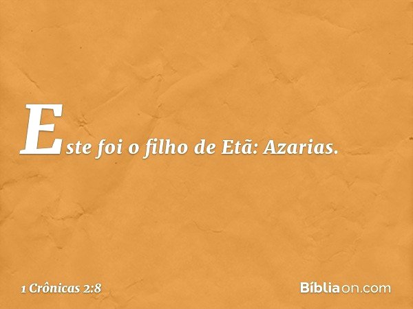 Este foi o filho de Etã: Azarias. -- 1 Crônicas 2:8