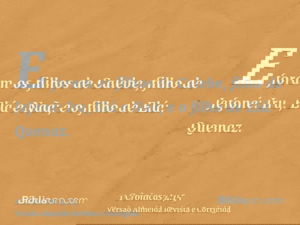 E foram os filhos de Calebe, filho de Jefoné: Iru, Elá e Naã; e o filho de Elá: Quenaz.
