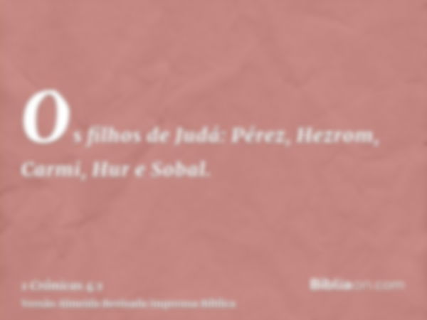 Os filhos de Judá: Pérez, Hezrom, Carmi, Hur e Sobal.