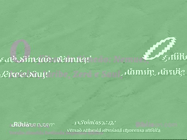 Os filhos de Simeão: Nemuel, Jamim, Jaribe, Zerá e Saul,