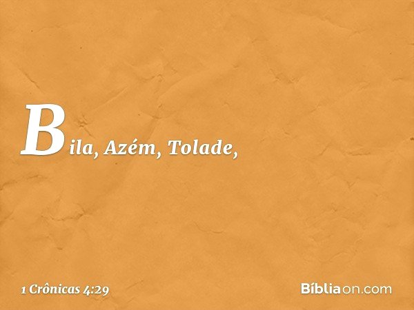 Bila, Azém, Tolade, -- 1 Crônicas 4:29