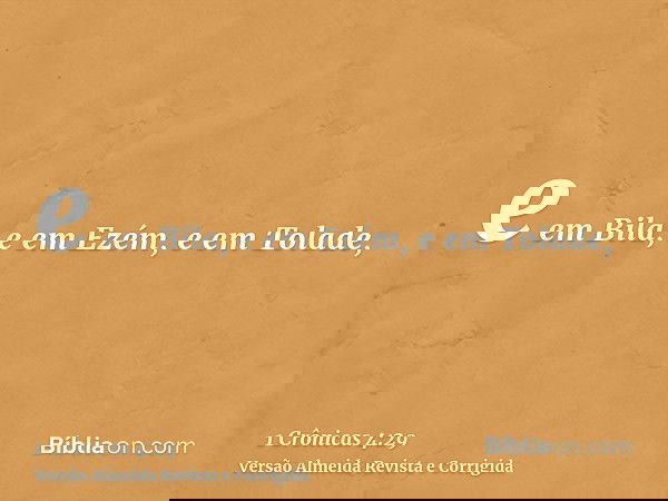 e em Bila, e em Ezém, e em Tolade,