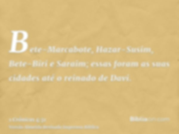 Bete-Marcabote, Hazar-Susim, Bete-Biri e Saraim; essas foram as suas cidades até o reinado de Davi.