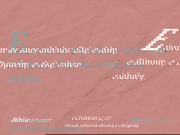 E foram as suas aldeias: Etã, e Aim, e Rimom, e Toquém, e Asã; cinco cidades,