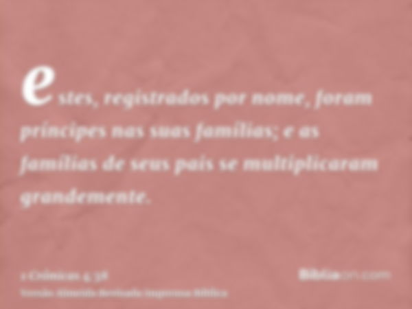 estes, registrados por nome, foram príncipes nas suas famílias; e as famílias de seus pais se multiplicaram grandemente.