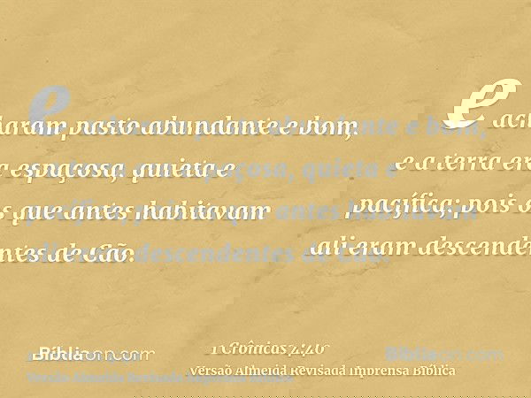 e acharam pasto abundante e bom, e a terra era espaçosa, quieta e pacífica; pois os que antes habitavam ali eram descendentes de Cão.