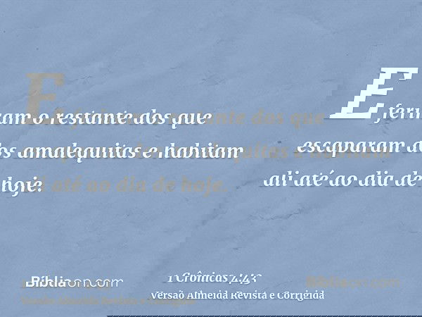 E feriram o restante dos que escaparam dos amalequitas e habitam ali até ao dia de hoje.