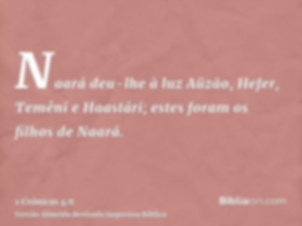 Naará deu-lhe à luz Aüzão, Hefer, Temêni e Haastári; estes foram os filhos de Naará.