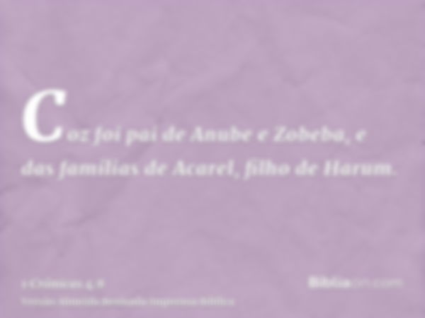 Coz foi pai de Anube e Zobeba, e das famílias de Acarel, filho de Harum.